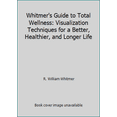thumbnail image 1 of Pre-Owned Whitmer's Guide to Total Wellness: Visualization Techniques for a Better, Healthier, and Longer Life (Hardcover) 0385175566 9780385175562, 1 of 1