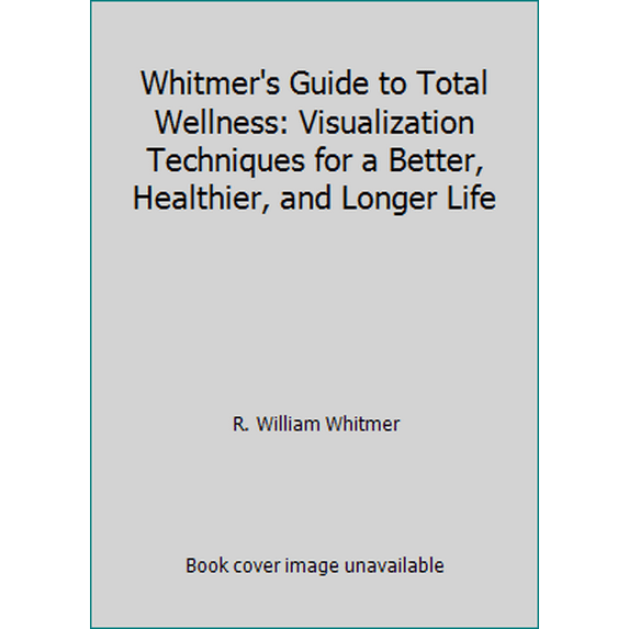 Pre-Owned Whitmer's Guide to Total Wellness: Visualization Techniques for a Better, Healthier, and Longer Life (Hardcover) 0385175566 9780385175562