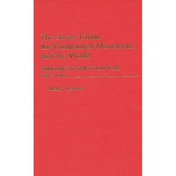 African Studies; 129 The Soviet Union, the Communist Movement, and the World: Prelude to the Cold War, 1917-1941, (Hardcover)