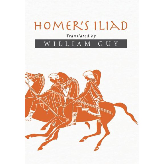Homer's Iliad: Translated by William Guy, (Hardcover)