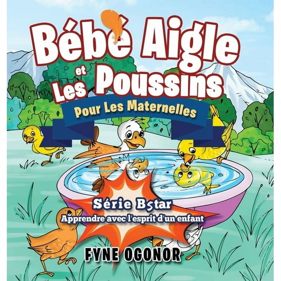 BÃ©bÃ© Aigle SÃ©rie BÃ©bÃ© Aigle et Les Poussins Pour Les Maternelles, Book 1ST, (Hardcover)