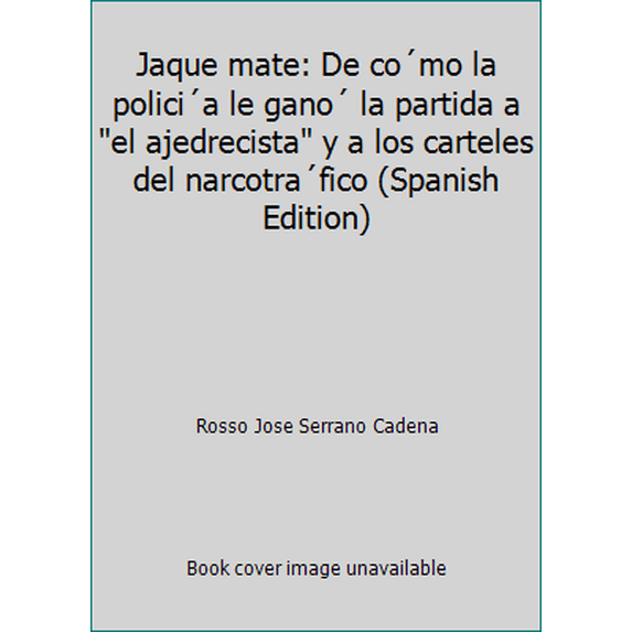 Pre-Owned Jaque mate: De co´mo la polici´a le gano´ la partida a el ajedrecista y a los carteles del narcotra´fico (Spanish Edition) (Paperback) 9580456003 9789580456001