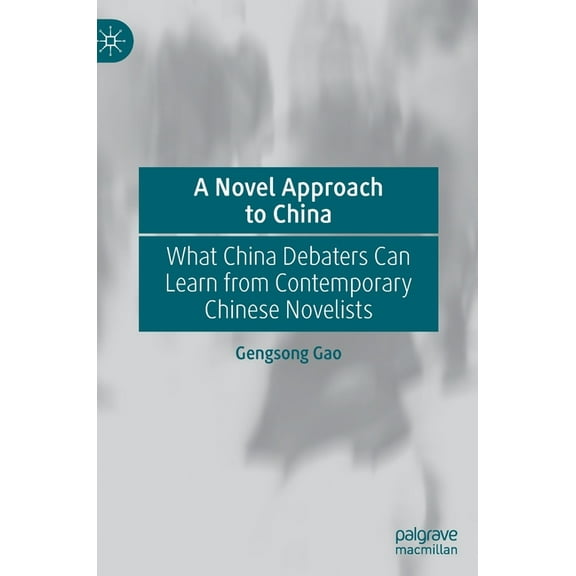 A Novel Approach to China: What China Debaters Can Learn from Contemporary Chinese Novelists, (Hardcover)