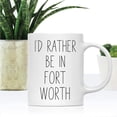 thumbnail image 2 of CTDream U.S. City 11oz. Coffee Mug Gift, I'd Rather Be in Fort Worth, Texas, 1-Pack, Long Distance College Going Away Study Abroad Birthday Christmas Gifts, 2 of 7