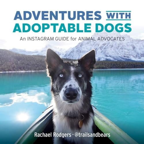 Pre-Owned Adventures with Adoptable Dogs: An Instagram Guide for Animal Advocates (Paperback) 1771603798 9781771603799