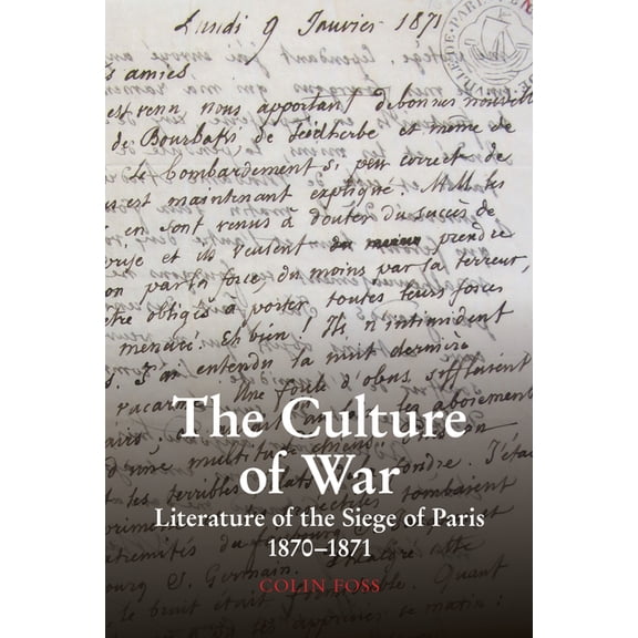 Studies in Modern and Contemporary Franc The Culture of War: Literature of the Siege of Paris 1870-1871, (Hardcover)