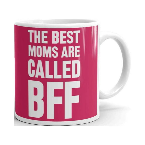 The Best Moms Are Called BFF Coffee Tea Ceramic Mug Office Work Cup Gift 11 oz