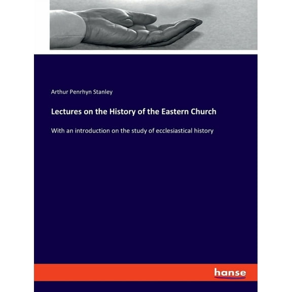Lectures on the History of the Eastern Church: With an introduction on the study of ecclesiastical history, (Paperback)