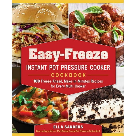 Easy-Freeze Instant Pot Pressure Cooker Cookbook : 100 Freeze-Ahead, Make-in-Minutes Recipes for Every Multi-Cooker (Paperback)