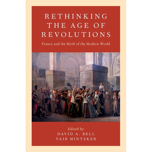 Rethinking the Age of Revolutions: France and the Birth of the Modern World, (Paperback)