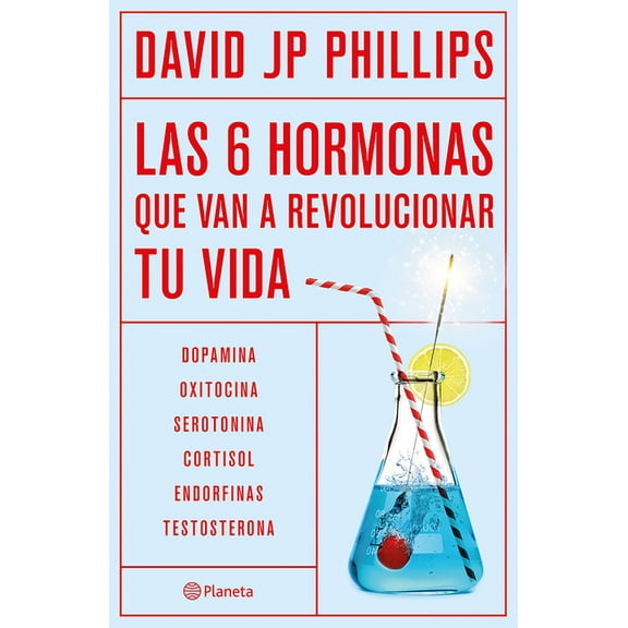 Las Seis Hormonas Que Van a Revolucionar Tu Vida: Dopamina, Oxitocina, Serotonina, Cortisol, Endorfinas, Testosterona / , (Paperback)