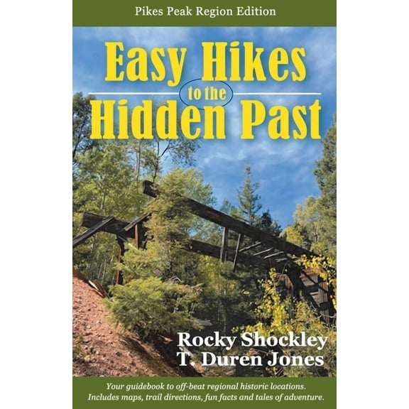 Easy Hikes to the Hidden Past: Pikes Peak Region Edition, (Paperback)