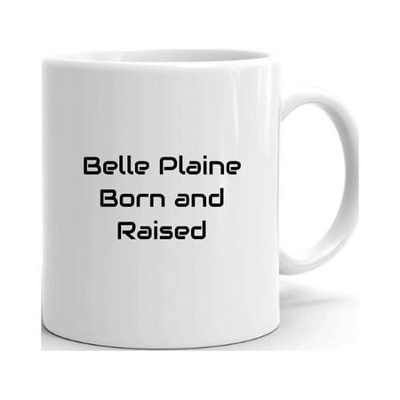 

Belle Plaine Born And Raised Ceramic Dishwasher And Microwave Safe Mug By Undefined Gifts