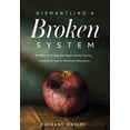 thumbnail image 1 of Pre-Owned Dismantling a Broken System: Actions to Bridge the Opportunity, Equity, and Justice Gap in American Education (Paperback) 1952812399 9781952812392, 1 of 1