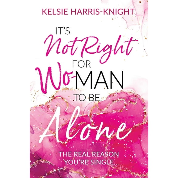 It's Not Right for Wo-Man to Be Alone: The Real Reason You're Single, (Paperback)