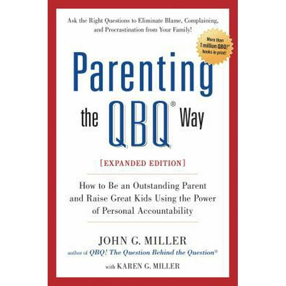Pre-Owned Parenting the QBQ Way, Expanded Edition: How to be an Outstanding Parent and Raise Great Kids Using the Power of Personal Accountability (Paperback) 0399161929 9780399161926