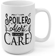 Spoiler Alert I Don't Care Ceramic Coffee Mug 15oz