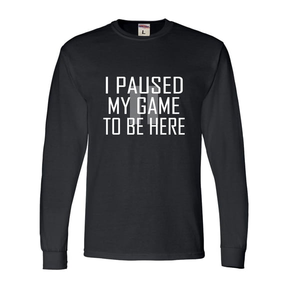 Adult Classy I Paused My Game To Be Here Long Sleeve T-Shirt
