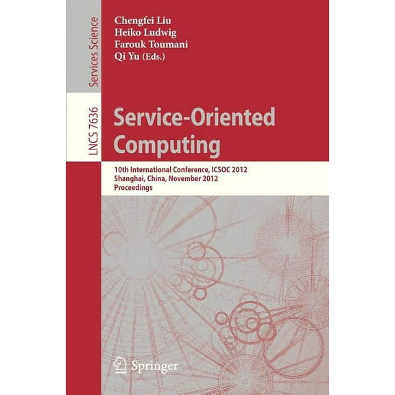 Service-Oriented Computing: 10th International Conference, Icsoc 2012, Shanghai, China, November 12-15, 2012, Proceeding, (Paperback)