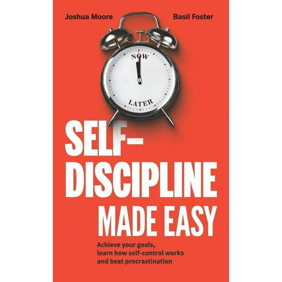 Self-Control: Self-Discipline Made Easy: Achieve Your Goals, Learn How Self-Control Works and Beat Procrastination (Paperback)