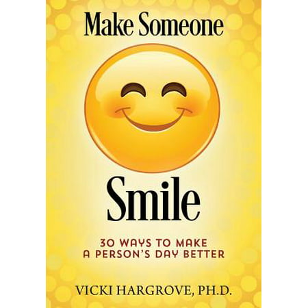 Make Someone Smile : 30 Ways to Make a Person's Day (Best Way To Make Someone Smile)