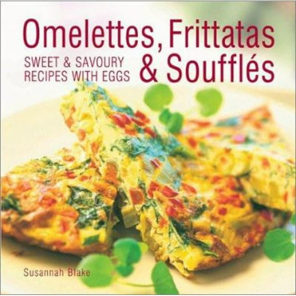 Pre-Owned Omelettes, Frittatas and Souffles (Hardcover) 075481128X 9780754811282