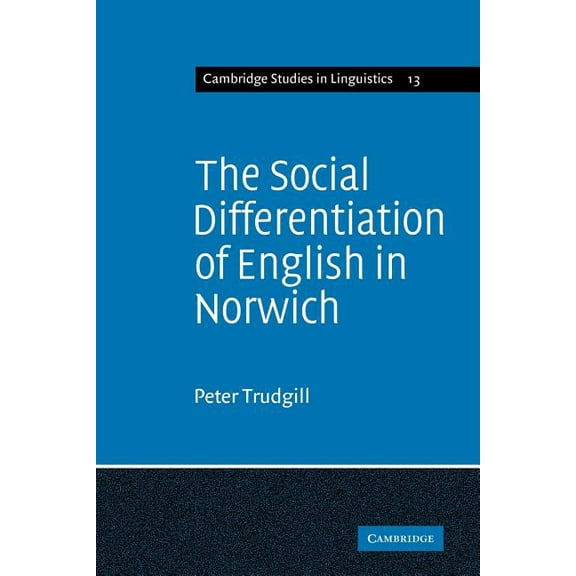 Cambridge Studies in Linguistics The Social Differentiation of English in Norwich, Book 13, (Paperback)
