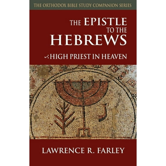 Orthodox Bible Study Companion The Epistle to the Hebrews: High Priest in Heaven, (Paperback)