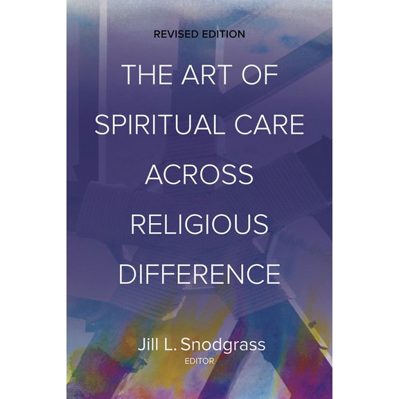 The Art of Spiritual Care Across Religious Difference: Revised Edition, (Paperback)