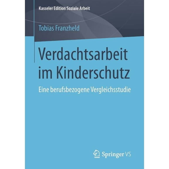 Kasseler Edition Soziale Arbeit Verdachtsarbeit Im Kinderschutz: Eine Berufsbezogene Vergleichsstudie, Book 7, (Paperback)