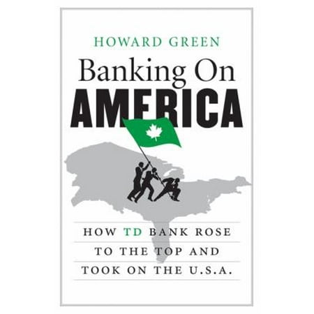Banking On America: How Td Bank Rose To The Top And Took On The U [Hardcover - Used]