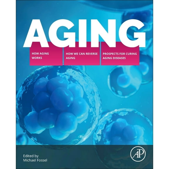 Aging: How Aging Works, How We Reverse Aging, and Prospects for Curing Aging Diseases, (Paperback)