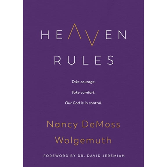 Pre-Owned Heaven Rules: Take Courage. Take Comfort. Our God Is in Control. (Hardcover 9780802429520) by Nancy DeMoss Wolgemuth, David Jeremiah