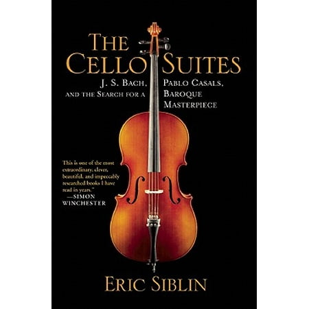 The Cello Suites : J. S. Bach, Pablo Casals, and the Search for a Baroque (Cello Suites Bach Best Recording)