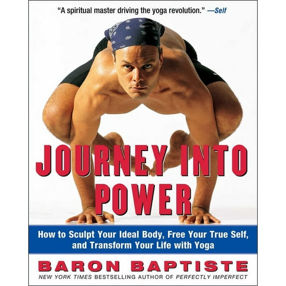 Journey Into Power: How to Sculpt Your Ideal Body, Free Your True Self, and Transform Your Life with Yoga, (Paperback)