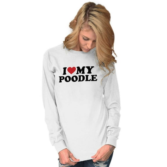 Love My Poodle Dog Owners Breed Pride Women's Long Sleeve T Shirt Brisco Brands S