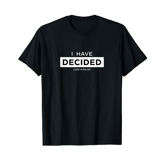 I Have Decided T-Shirt