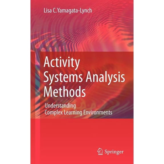 Activity Systems Analysis Methods: Understanding Complex Learning Environments, (Hardcover)