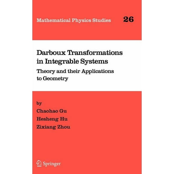 Mathematical Physics Studies Darboux Transformations in Integrable Systems: Theory and Their Applications to Geometry, Book 26, (Hardcover)