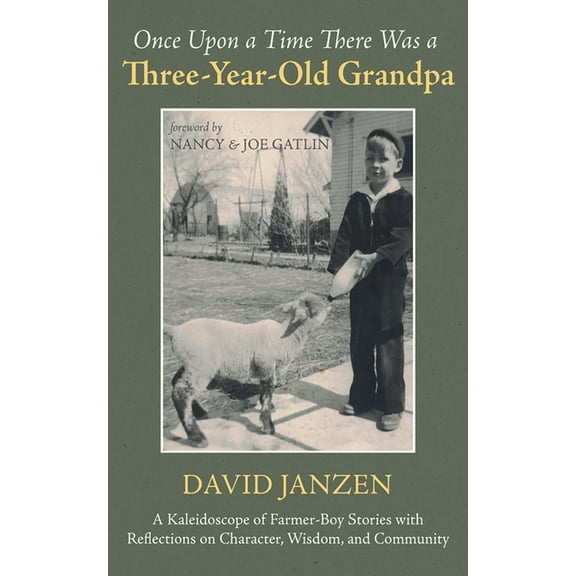 Once Upon a Time There Was a Three-Year-Old Grandpa: A Kaleidoscope of Farmer-Boy Stories with Reflections on Character,, (Hardcover)