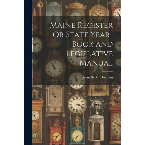 Maine Register Or State Year-Book and Legislative Manual, (Paperback)