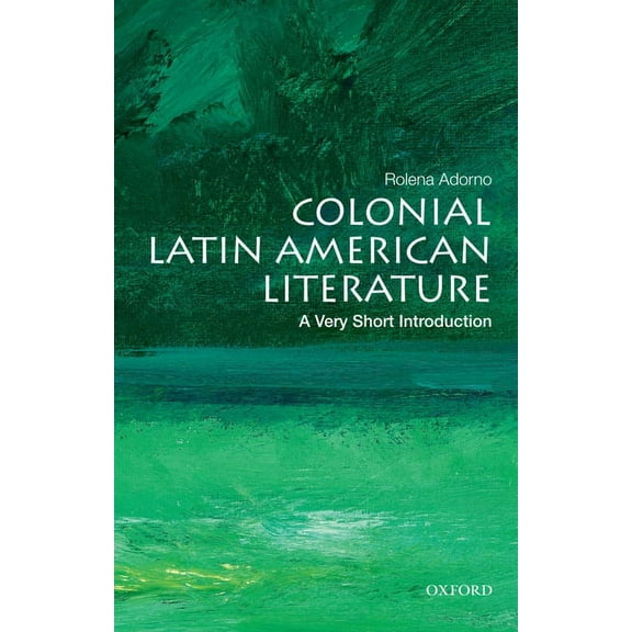 Very Short Introductions Colonial Latin American Literature: A Very Short Introduction, (Paperback)