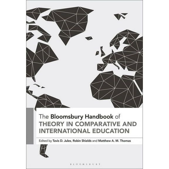Bloomsbury Handbooks The Bloomsbury Handbook of Theory in Comparative and International Education, (Hardcover)