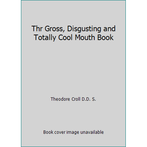 Pre-Owned Thr Gross, Disgusting and Totally Cool Mouth Book (Unknown) 0965513645 9780965513647