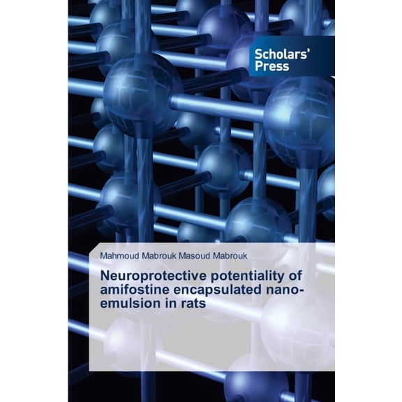 Neuroprotective potentiality of amifostine encapsulated nano-emulsion in rats, (Paperback)