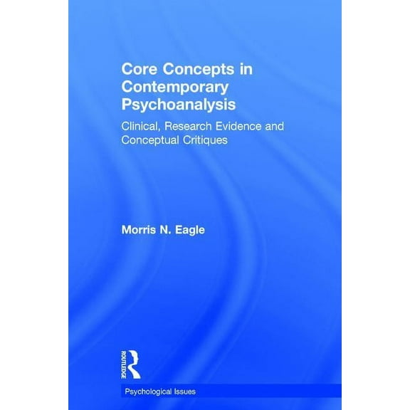 Psychological Issues Core Concepts in Contemporary Psychoanalysis: Clinical, Research Evidence and Conceptual Critiques, (Hardcover)