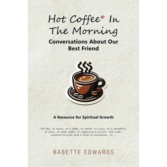 Hot Coffee In The Morning: Conversations About Our Best Friend, (Paperback)