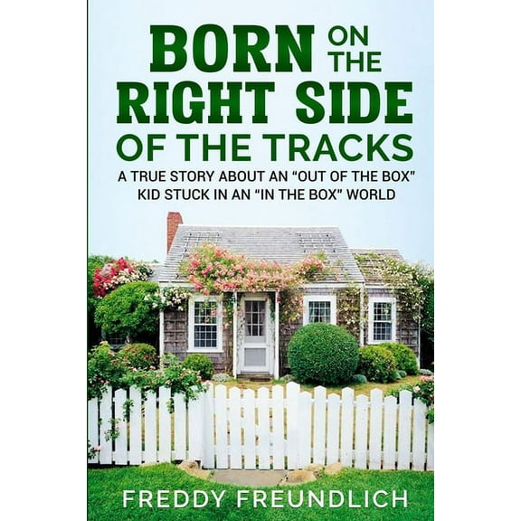 Born On The Right Side Of The Tracks: A True Story About An "Out Of The Box" kid Stuck In An "In The Box" World. (Paperback)