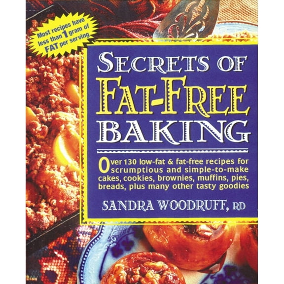 Pre-Owned Secrets of Fat-Free Baking: Over 130 Low-Fat & Fat-Free Recipes for Scrumptious and Simple-to-Make Cakes, Cookies, Brownies, Muffins, Pies, Breads, Pl (Paperback) 0895296306 9780895296306