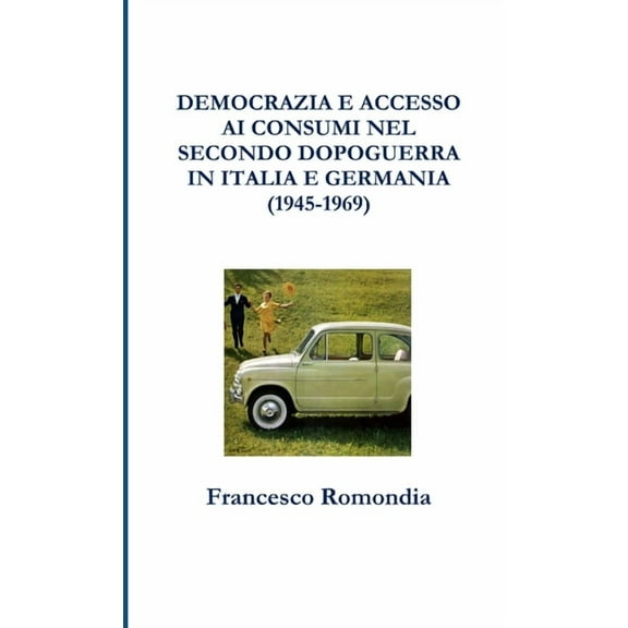 Democrazia E Accesso AI Consumi Nel Secondo Dopoguerra in Italia E Germania (1945-1969), (Paperback)